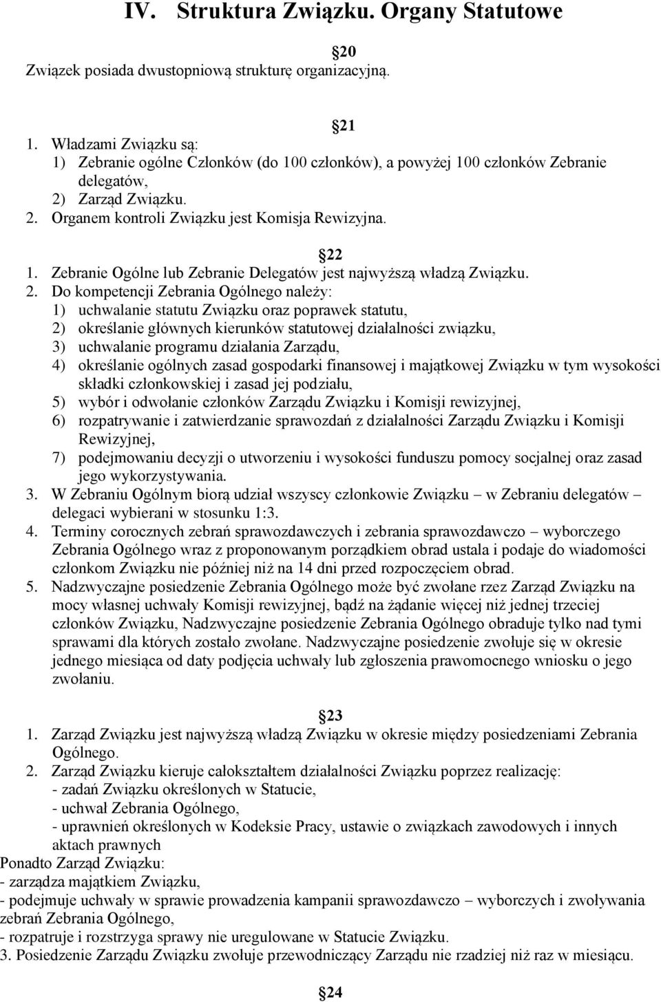 Zebranie Ogólne lub Zebranie Delegatów jest najwyższą władzą Związku. 2.