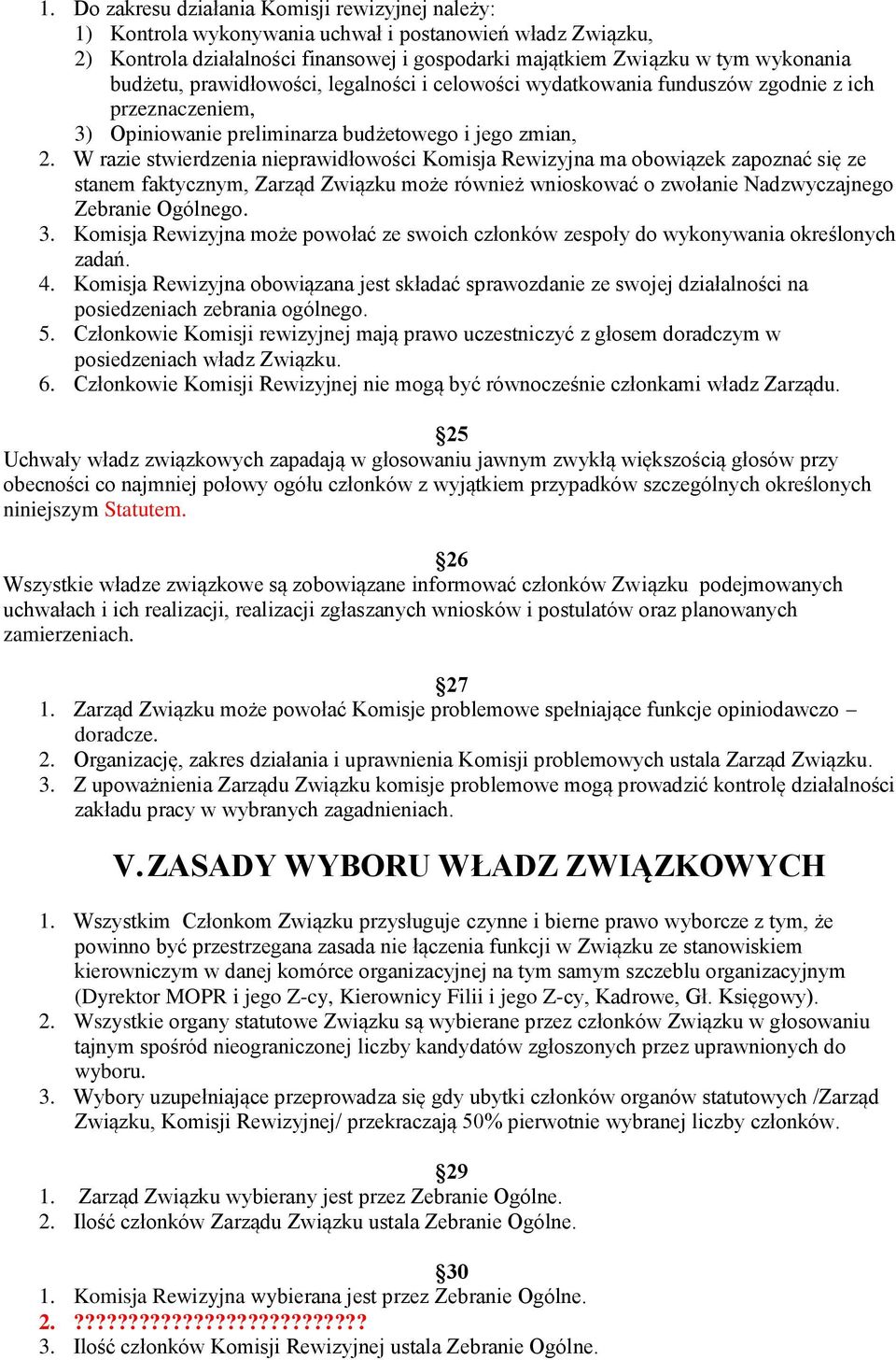 W razie stwierdzenia nieprawidłowości Komisja Rewizyjna ma obowiązek zapoznać się ze stanem faktycznym, Zarząd Związku może również wnioskować o zwołanie Nadzwyczajnego Zebranie Ogólnego. 3.