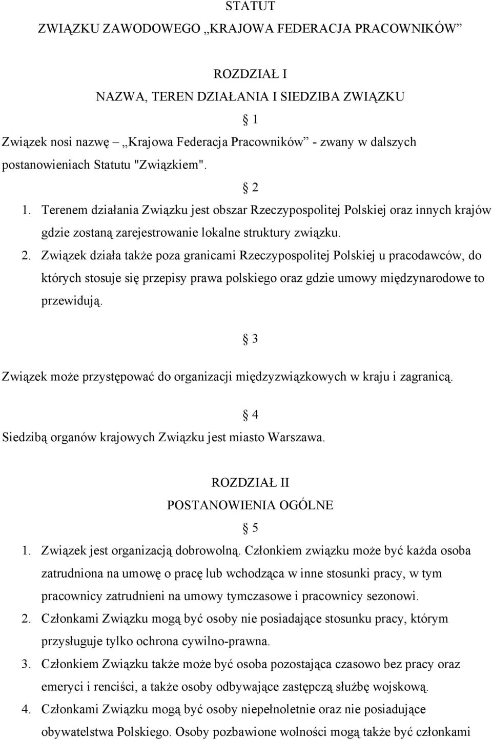 3 Związek może przystępować do organizacji międzyzwiązkowych w kraju i zagranicą. 4 Siedzibą organów krajowych Związku jest miasto Warszawa. ROZDZIAŁ II POSTANOWIENIA OGÓLNE 5 1.
