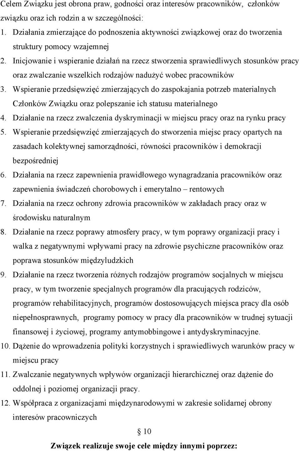 Inicjowanie i wspieranie działań na rzecz stworzenia sprawiedliwych stosunków pracy oraz zwalczanie wszelkich rodzajów nadużyć wobec pracowników 3.