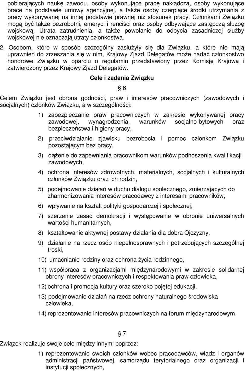 Utrata zatrudnienia, a takŝe powołanie do odbycia zasadniczej słuŝby wojskowej nie oznaczają utraty członkostwa. 2.