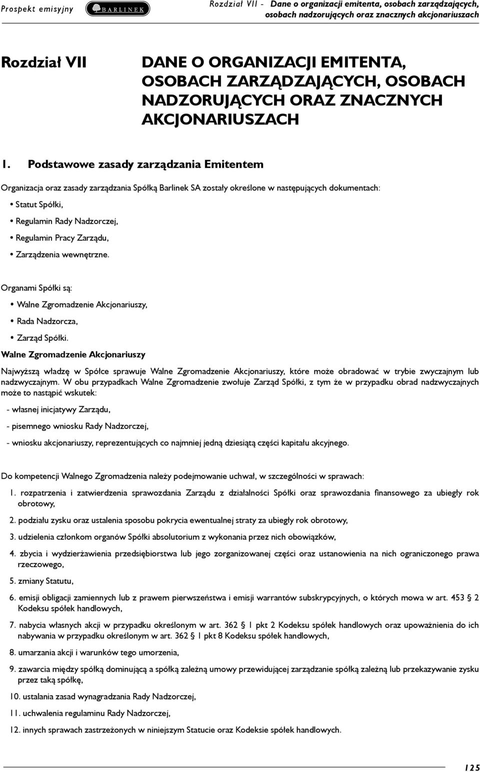 Zarządu, Zarządzenia wewnętrzne. Organami Spółki są: Walne Zgromadzenie Akcjonariuszy, Rada Nadzorcza, Zarząd Spółki.