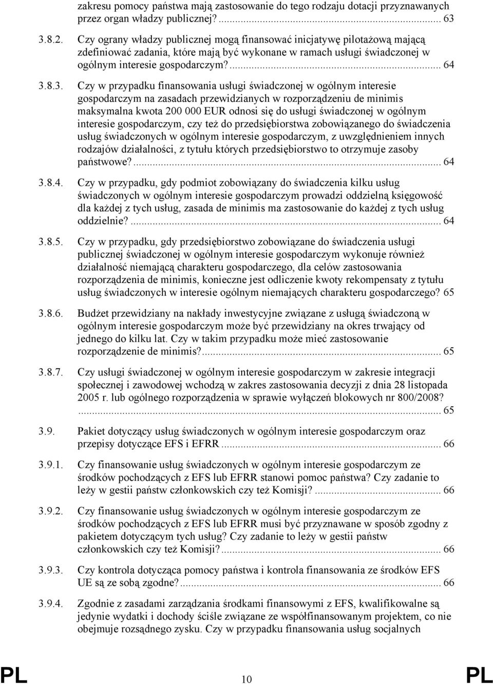 8.3. Czy w przypadku finansowania usługi świadczonej w ogólnym interesie gospodarczym na zasadach przewidzianych w rozporządzeniu de minimis maksymalna kwota 200 000 EUR odnosi się do usługi