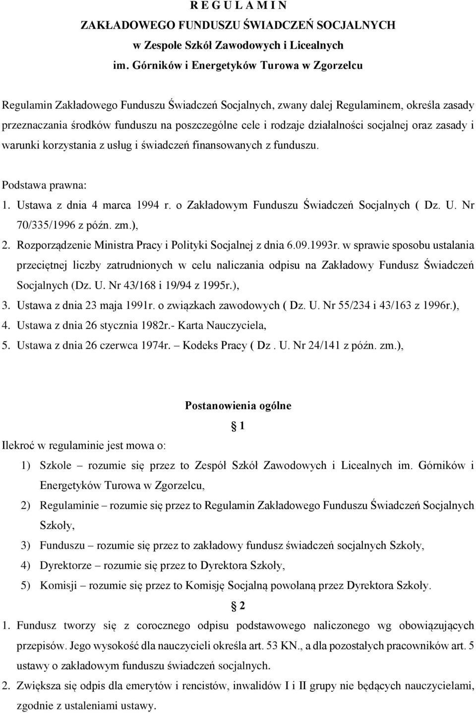 działalności socjalnej oraz zasady i warunki korzystania z usług i świadczeń finansowanych z funduszu. Podstawa prawna: 1. Ustawa z dnia 4 marca 1994 r.