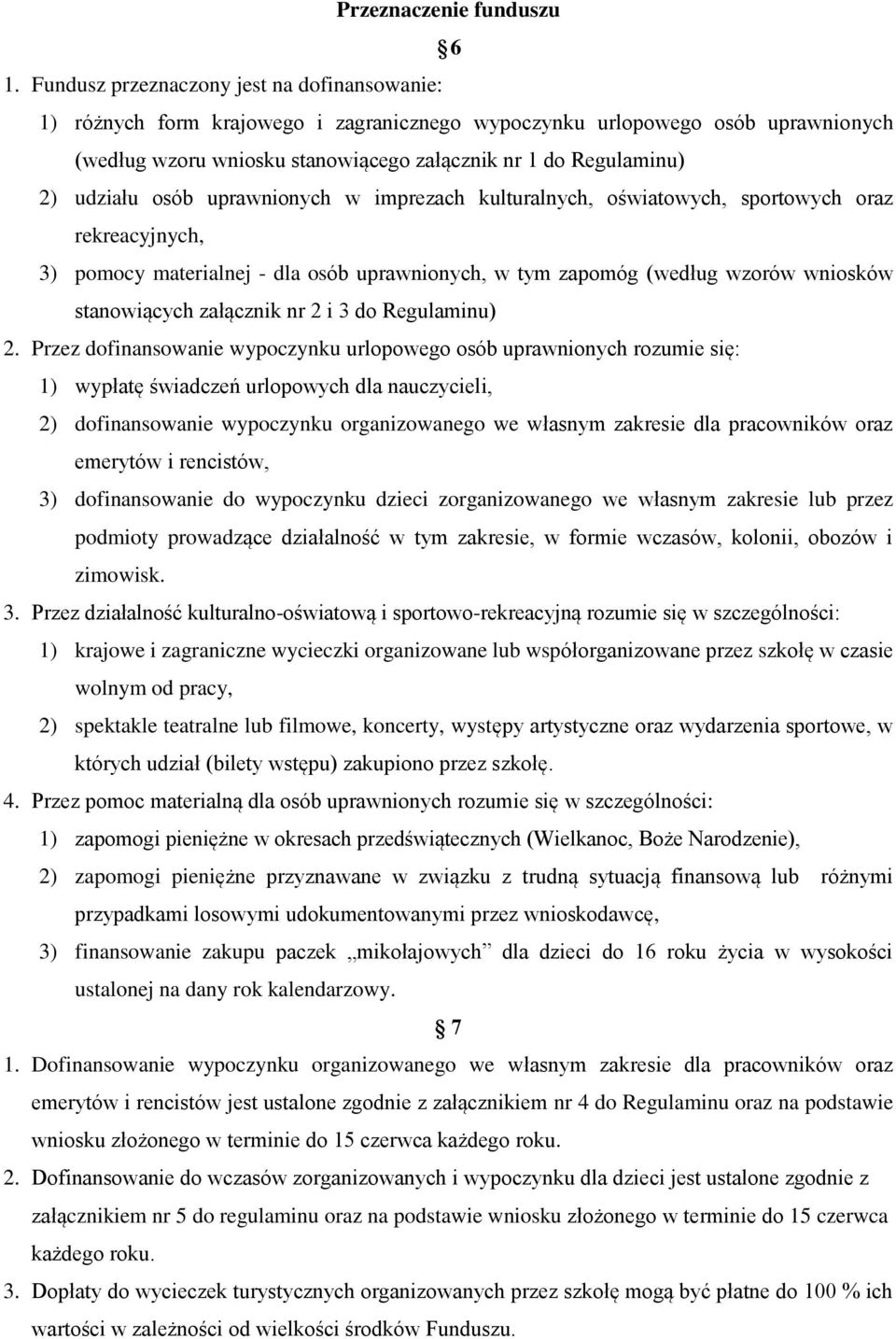 udziału osób uprawnionych w imprezach kulturalnych, oświatowych, sportowych oraz rekreacyjnych, 3) pomocy materialnej - dla osób uprawnionych, w tym zapomóg (według wzorów wniosków stanowiących