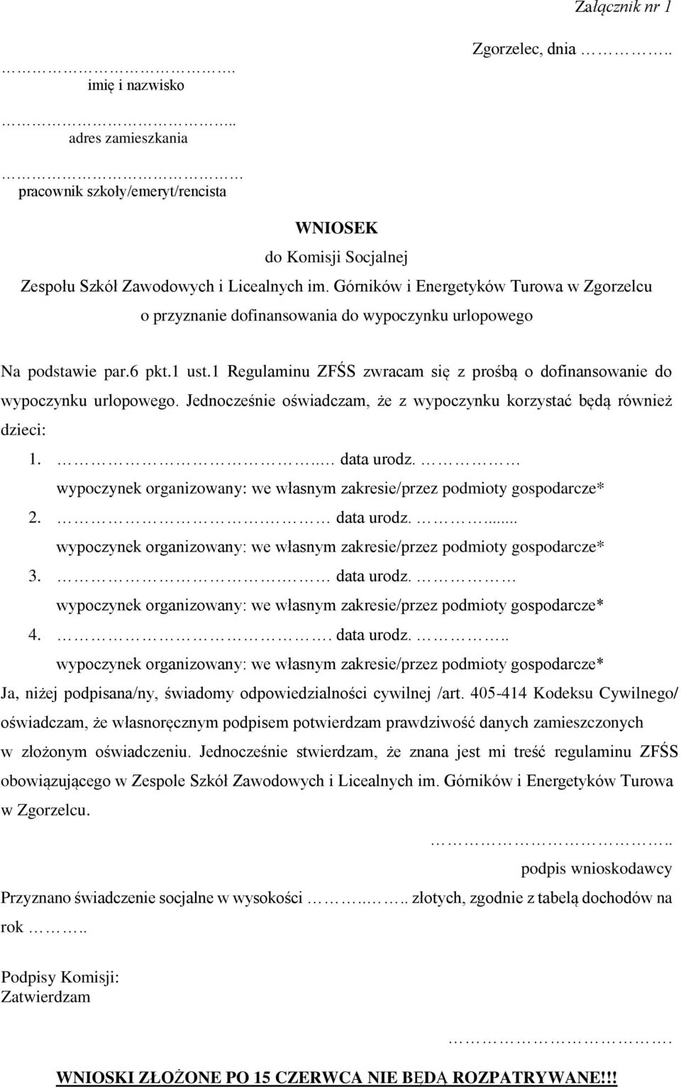 1 Regulaminu ZFŚS zwracam się z prośbą o dofinansowanie do wypoczynku urlopowego. Jednocześnie oświadczam, że z wypoczynku korzystać będą również dzieci: 1... data urodz.