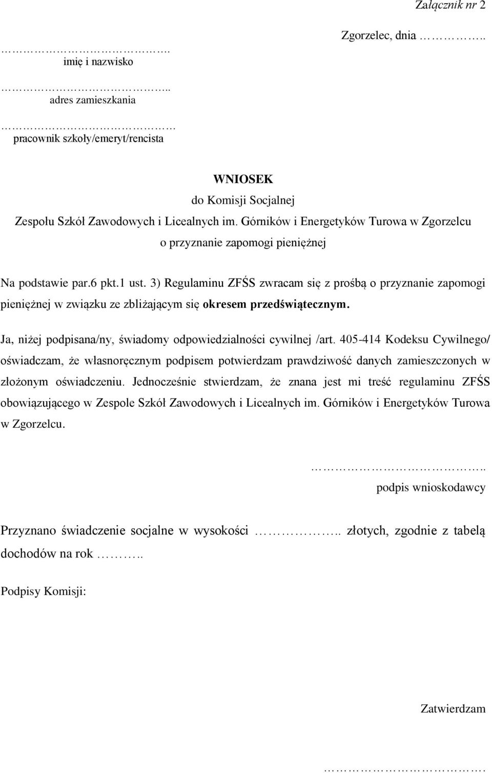 3) Regulaminu ZFŚS zwracam się z prośbą o przyznanie zapomogi pieniężnej w związku ze zbliżającym się okresem przedświątecznym. Ja, niżej podpisana/ny, świadomy odpowiedzialności cywilnej /art.