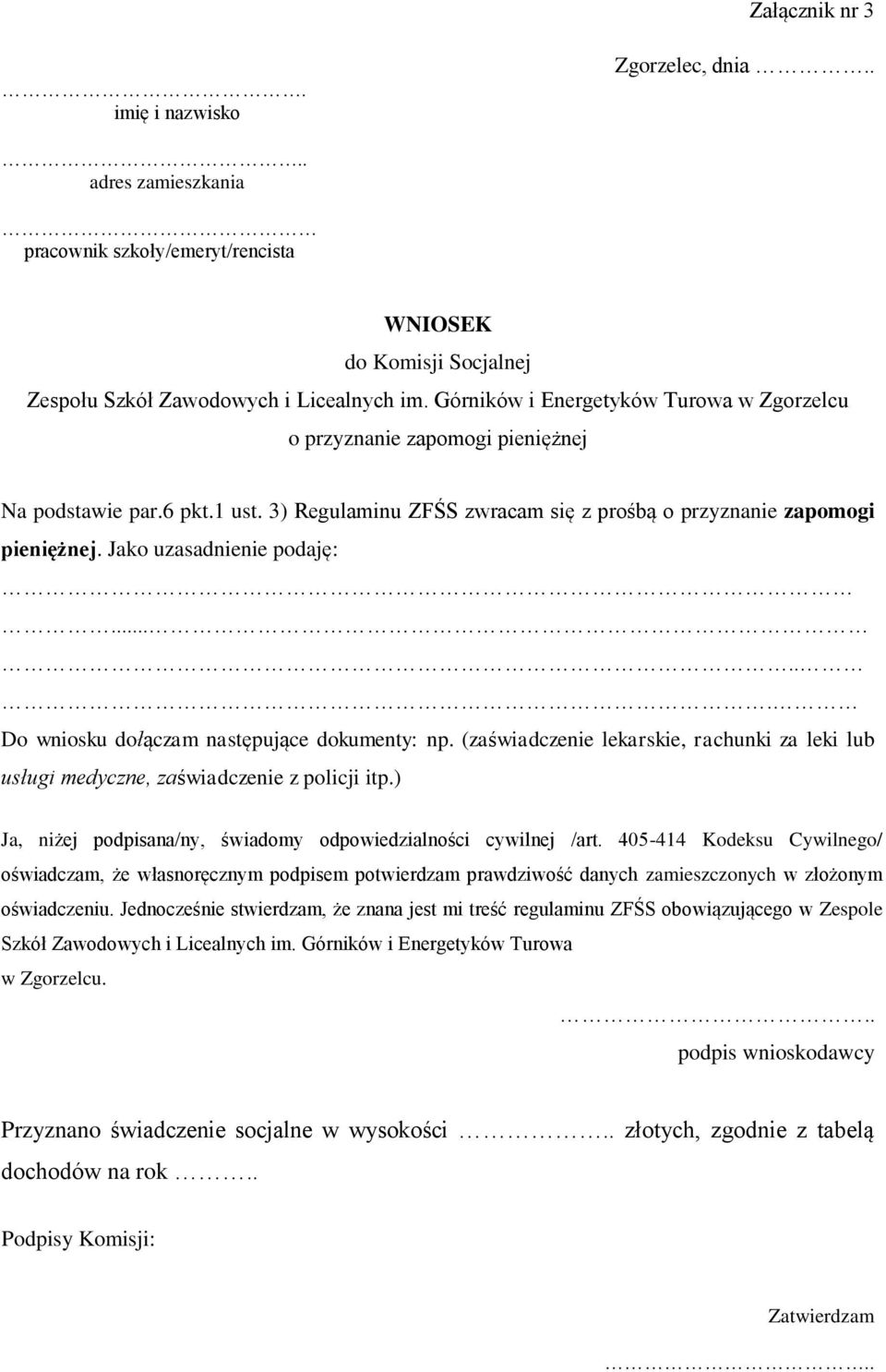 Jako uzasadnienie podaję:...... Do wniosku dołączam następujące dokumenty: np. (zaświadczenie lekarskie, rachunki za leki lub usługi medyczne, zaświadczenie z policji itp.