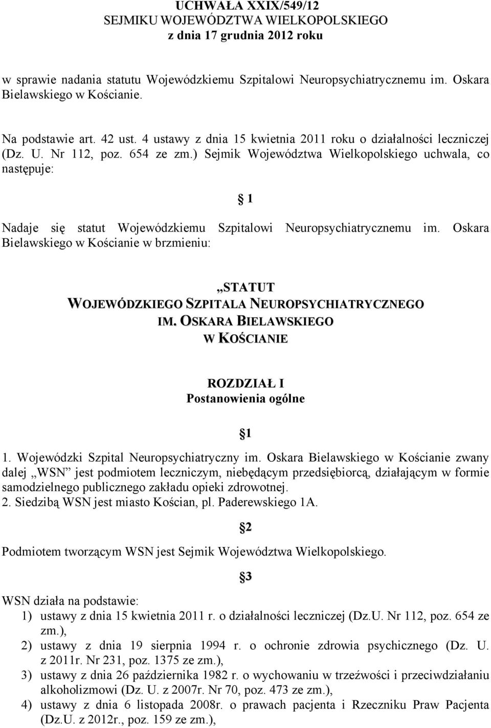 ) Sejmik Województwa Wielkopolskiego uchwala, co następuje: 1 Nadaje się statut Wojewódzkiemu Szpitalowi Neuropsychiatrycznemu im.