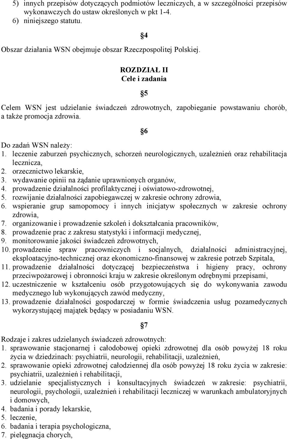 4 ROZDZIAŁ II Cele i zadania 5 Celem WSN jest udzielanie świadczeń zdrowotnych, zapobieganie powstawaniu chorób, a także promocja zdrowia. 6 Do zadań WSN należy: 1.
