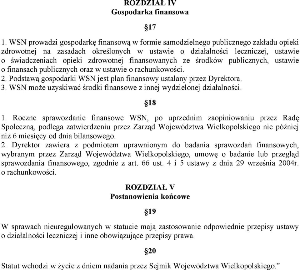 finansowanych ze środków publicznych, ustawie o finansach publicznych oraz w ustawie o rachunkowości. 2. Podstawą gospodarki WSN jest plan finansowy ustalany przez Dyrektora. 3.