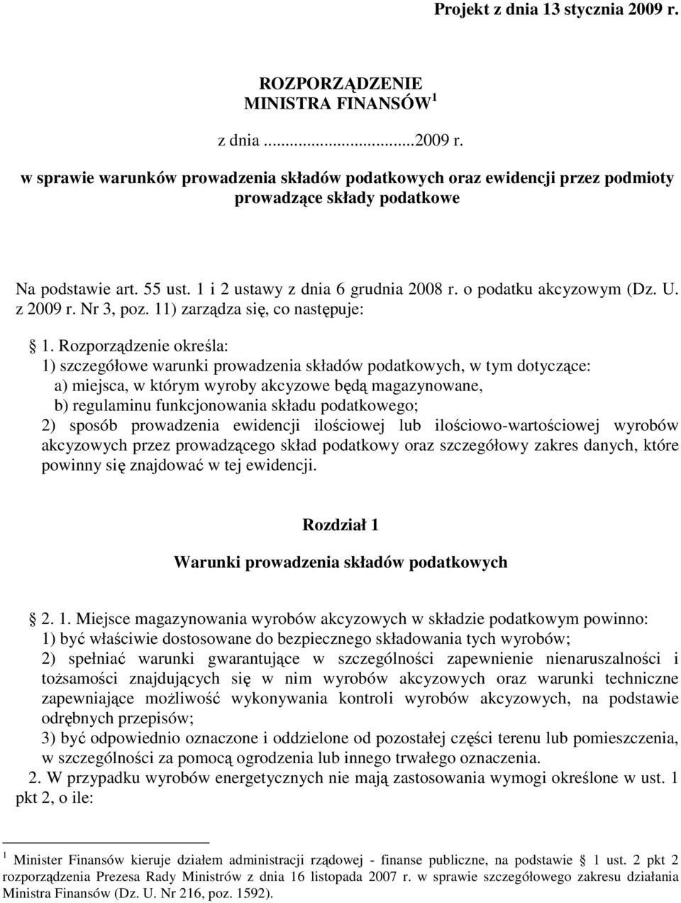 Rozporządzenie określa: 1) szczegółowe warunki prowadzenia składów podatkowych, w tym dotyczące: a) miejsca, w którym wyroby akcyzowe będą magazynowane, b) regulaminu funkcjonowania składu