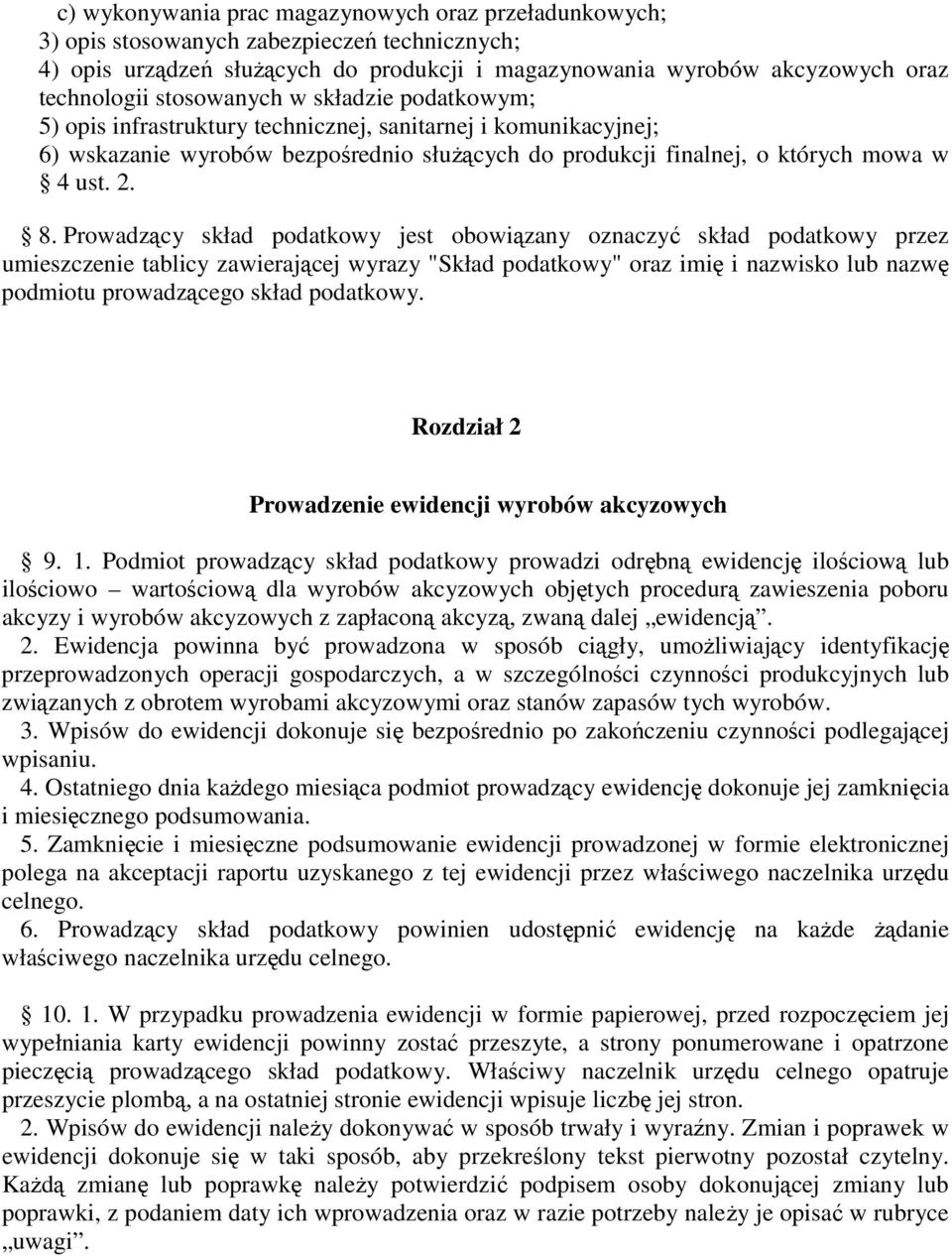 Prowadzący skład podatkowy jest obowiązany oznaczyć skład podatkowy przez umieszczenie tablicy zawierającej wyrazy "Skład podatkowy" oraz imię i nazwisko lub nazwę podmiotu prowadzącego skład