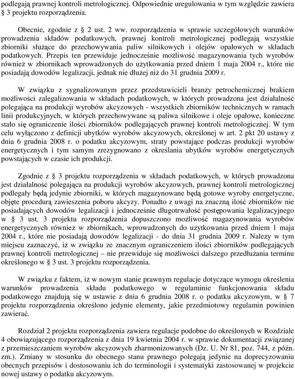 opałowych w składach podatkowych. Przepis ten przewiduje jednocześnie moŝliwość magazynowania tych wyrobów równieŝ w zbiornikach wprowadzonych do uŝytkowania przed dniem 1 maja 2004 r.