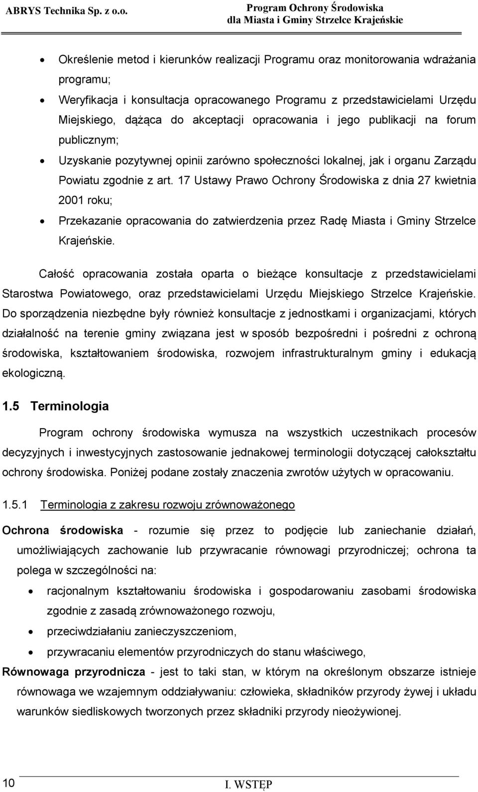 17 Ustawy Prawo Ochrony Środowiska z dnia 27 kwietnia 2001 roku; Przekazanie opracowania do zatwierdzenia przez Radę Miasta i Gminy Strzelce Krajeńskie.