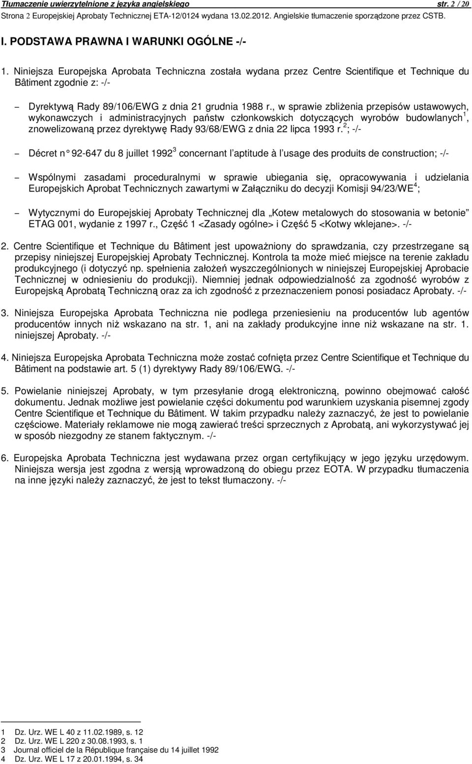 , w sprawie zbliżenia przepisów ustawowych, wykonawczych i administracyjnych państw członkowskich dotyczących wyrobów budowlanych 1, znowelizowaną przez dyrektywę Rady 93/68/EWG z dnia 22 lipca 1993