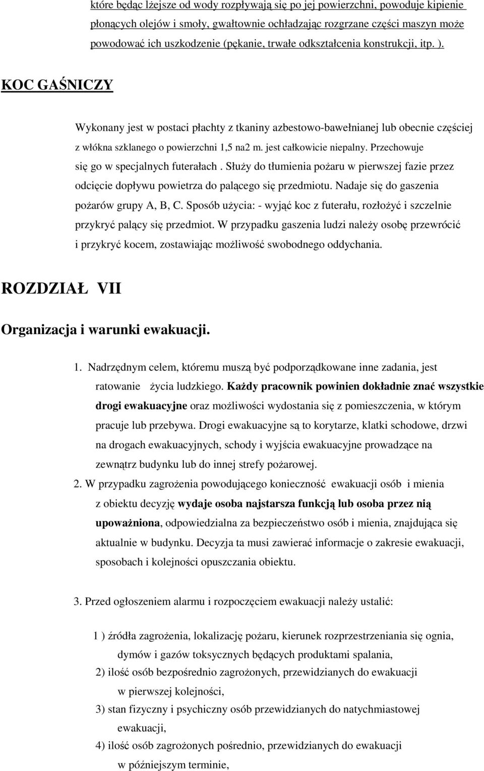 jest całkowicie niepalny. Przechowuje się go w specjalnych futerałach. Służy do tłumienia pożaru w pierwszej fazie przez odcięcie dopływu powietrza do palącego się przedmiotu.
