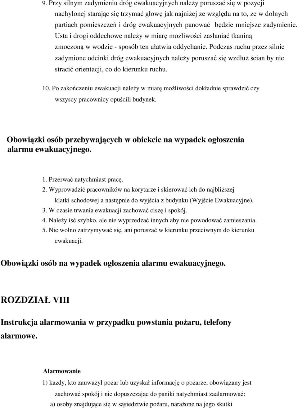 Podczas ruchu przez silnie zadymione odcinki dróg ewakuacyjnych należy poruszać się wzdłuż ścian by nie stracić orientacji, co do kierunku ruchu. 10.