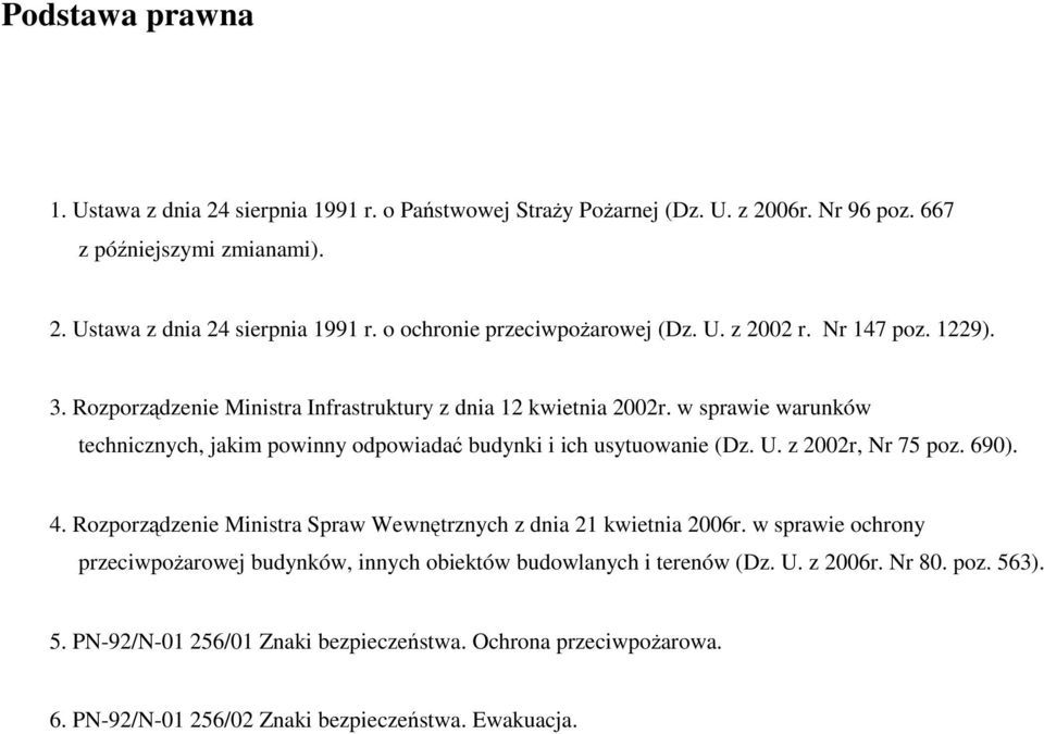 w sprawie warunków technicznych, jakim powinny odpowiadać budynki i ich usytuowanie (Dz. U. z 2002r, Nr 75 poz. 690). 4.