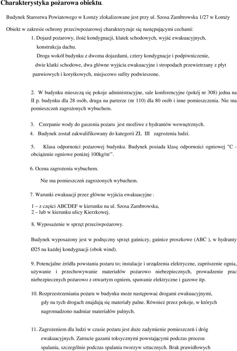 Dojazd pożarowy, ilość kondygnacji, klatek schodowych, wyjść ewakuacyjnych, konstrukcja dachu.