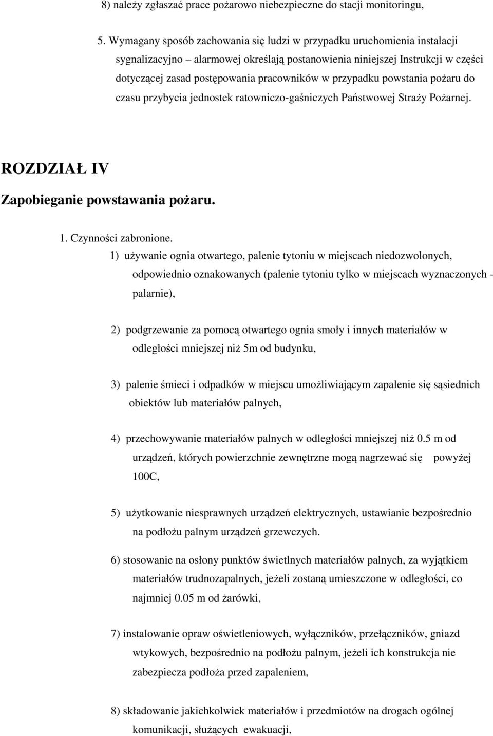 przypadku powstania pożaru do czasu przybycia jednostek ratowniczo-gaśniczych Państwowej Straży Pożarnej. ROZDZIAŁ IV Zapobieganie powstawania pożaru. 1. Czynności zabronione.