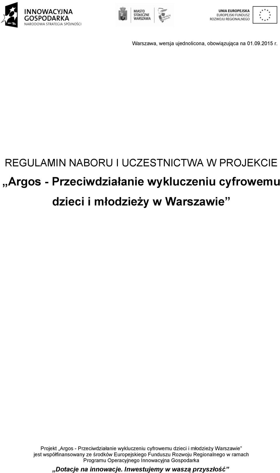 Warszawie Projekt Argos - Przeciwdziałanie wykluczeniu cyfrowemu dzieci i młodzieży Warszawie jest