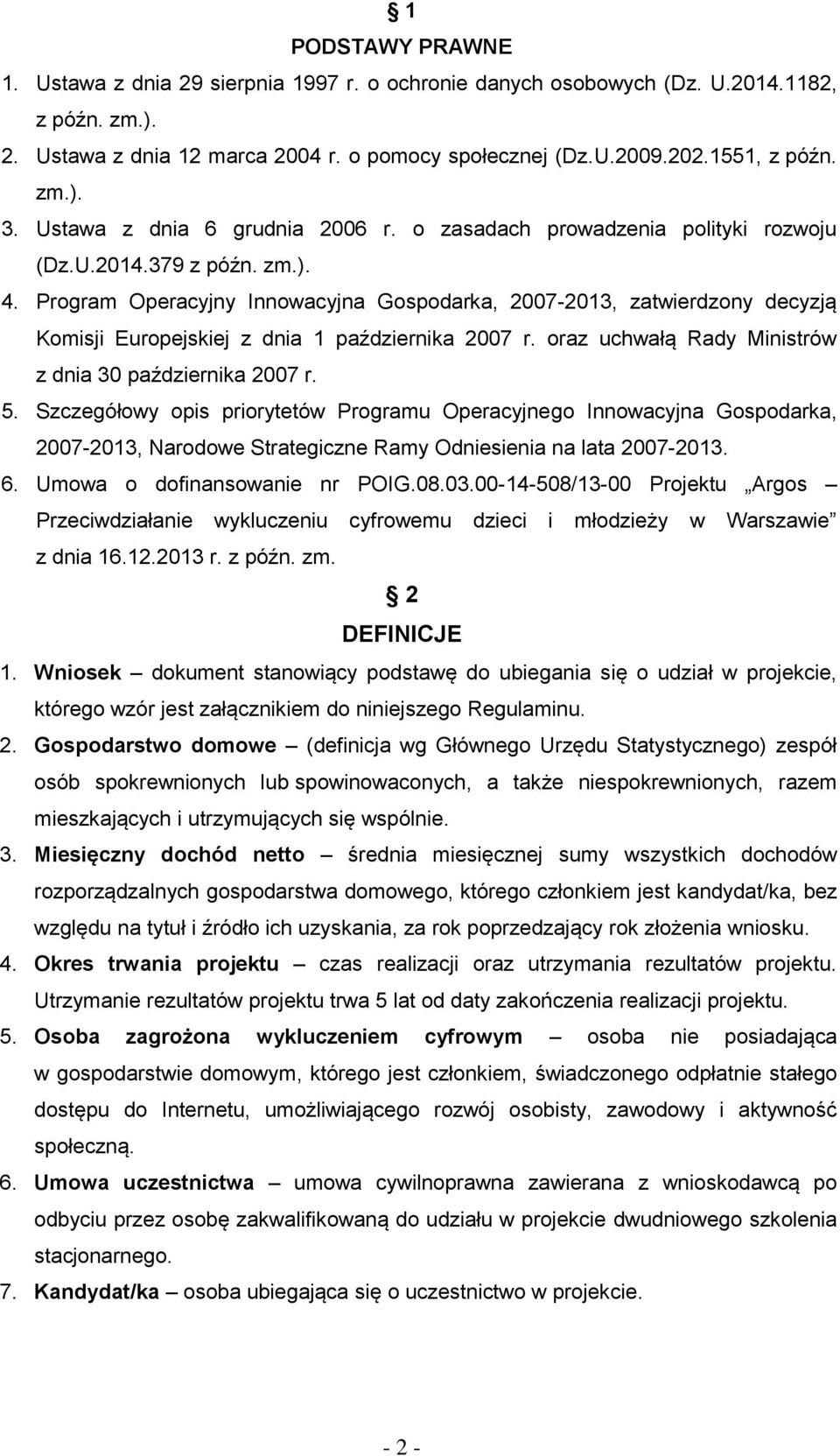 Program Operacyjny Innowacyjna Gospodarka, 2007-2013, zatwierdzony decyzją Komisji Europejskiej z dnia 1 października 2007 r. oraz uchwałą Rady Ministrów z dnia 30 października 2007 r. 5.