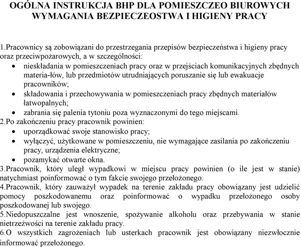 zbędnych materia-łów, lub przedmiotów utrudniających poruszanie się lub ewakuacje pracowników; składowania i przechowywania w pomieszczeniach pracy zbędnych materiałów łatwopalnych; zabrania się