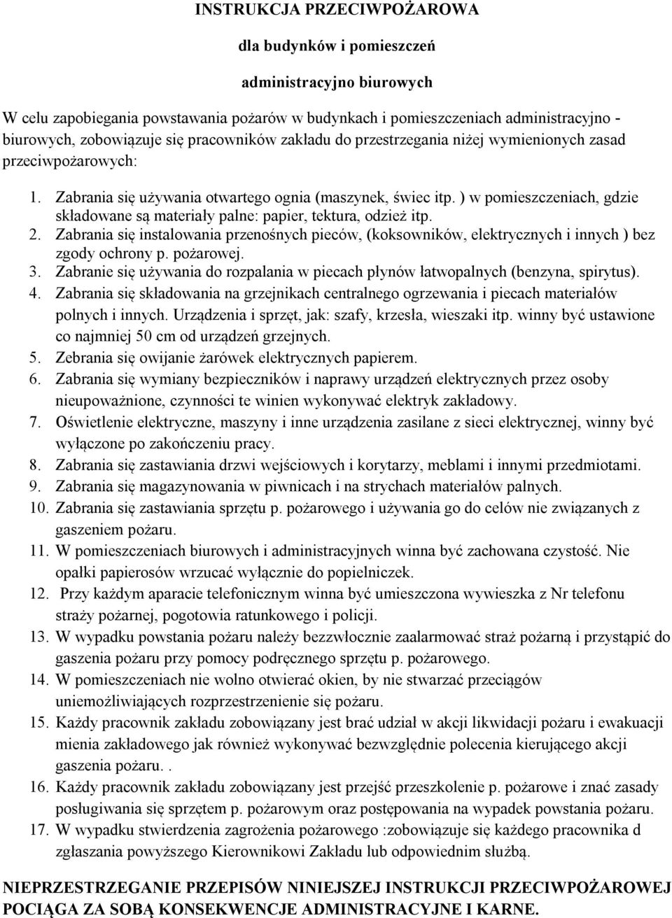 ) w pomieszczeniach, gdzie składowane są materiały palne: papier, tektura, odzież itp. 2. Zabrania się instalowania przenośnych pieców, (koksowników, elektrycznych i innych ) bez zgody ochrony p.