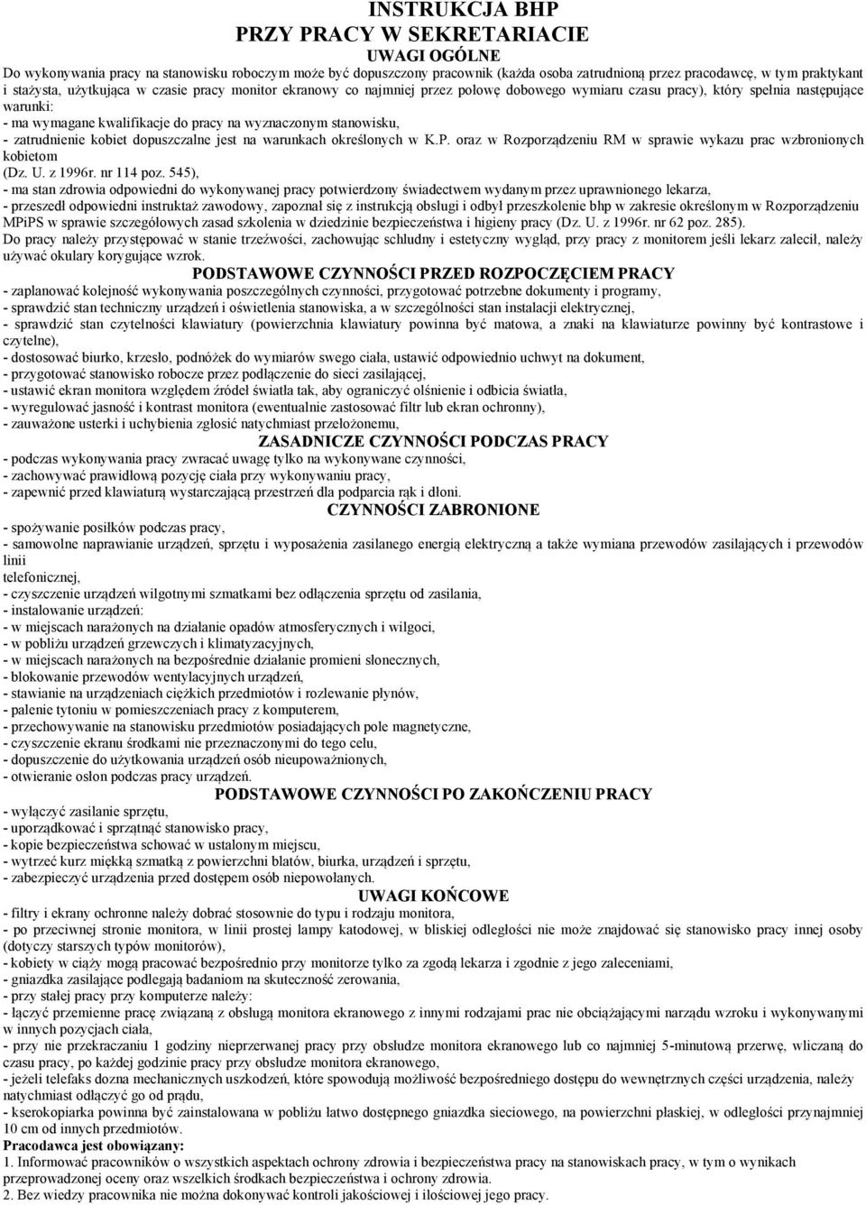 stanowisku, - zatrudnienie kobiet dopuszczalne jest na warunkach określonych w K.P. oraz w Rozporządzeniu RM w sprawie wykazu prac wzbronionych kobietom (Dz. U. z 1996r. nr 114 poz.