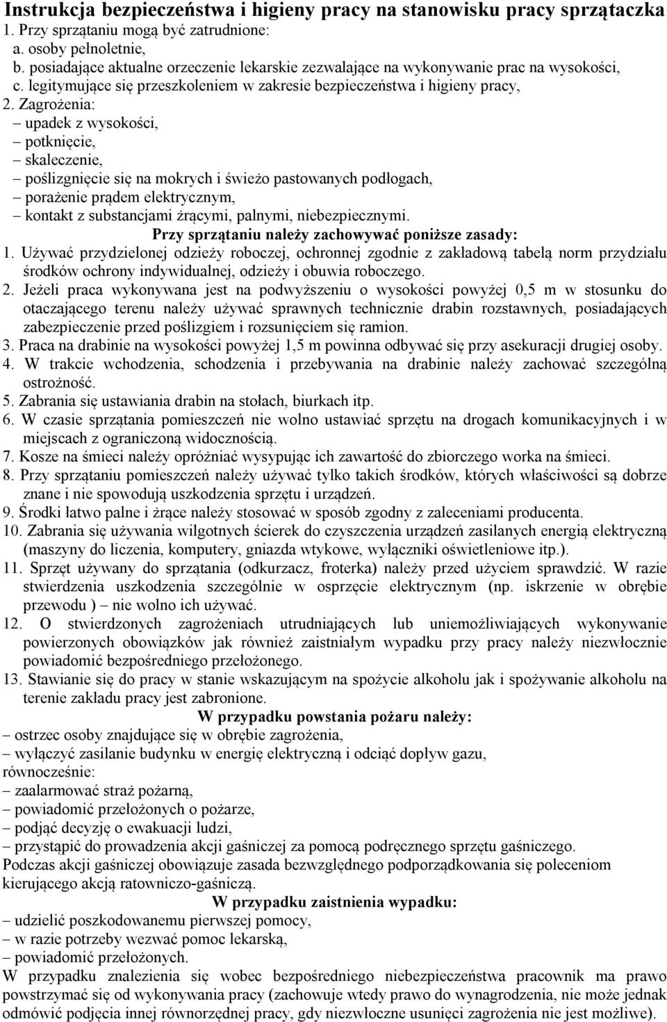 Zagrożenia: upadek z wysokości, potknięcie, skaleczenie, poślizgnięcie się na mokrych i świeżo pastowanych podłogach, porażenie prądem elektrycznym, kontakt z substancjami żrącymi, palnymi,