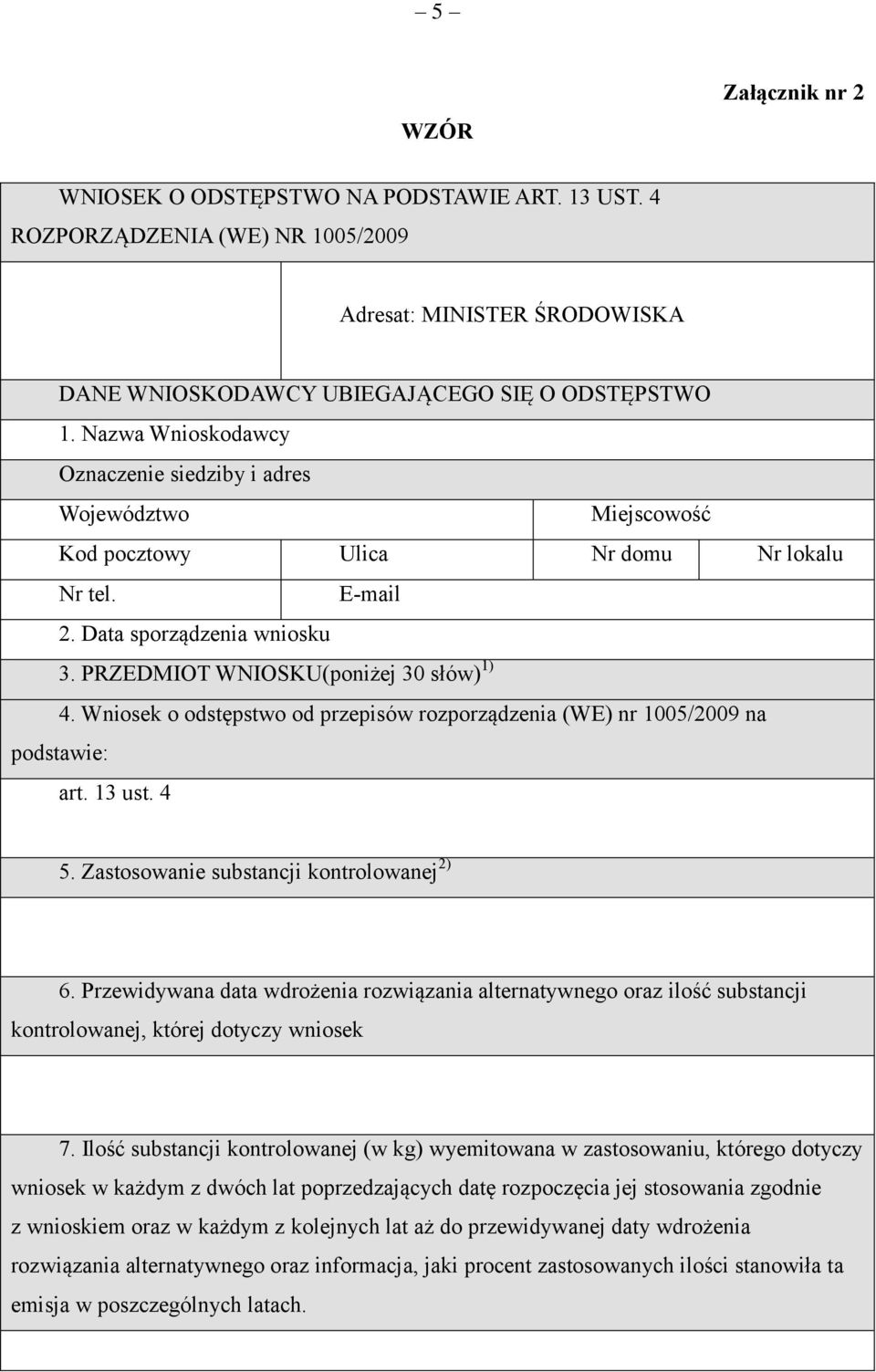 Wniosek o odstępstwo od przepisów rozporządzenia (WE) nr 1005/2009 na podstawie: art. 13 ust. 4 5. Zastosowanie substancji kontrolowanej 2) 6.