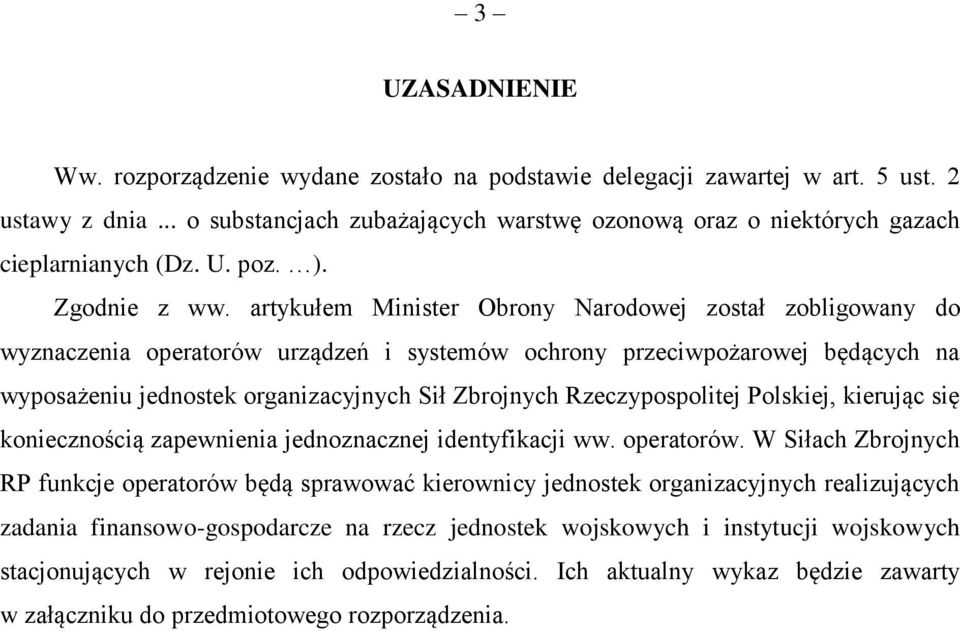 artykułem Minister Obrony Narodowej został zobligowany do wyznaczenia operatorów urządzeń i systemów ochrony przeciwpożarowej będących na wyposażeniu jednostek organizacyjnych Sił Zbrojnych