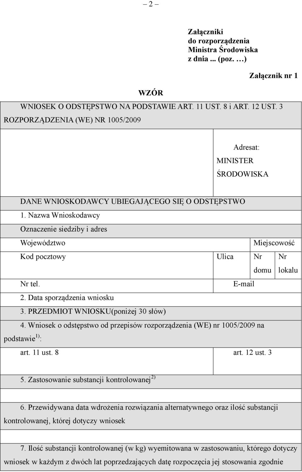 Nazwa Wnioskodawcy Oznaczenie siedziby i adres Województwo Miejscowość Kod pocztowy Ulica Nr domu Nr lokalu Nr tel. E-mail 2. Data sporządzenia wniosku 3. PRZEDMIOT WNIOSKU(poniżej 30 słów) 4.