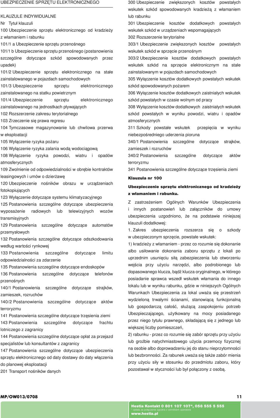 samochodowych 101/3 Ubezpieczenie sprzętu elektronicznego zainstalowanego na statku powietrznym 101/4 Ubezpieczenie sprzętu elektronicznego zainstalowanego na jednostkach pływających 102 Rozszerzenie