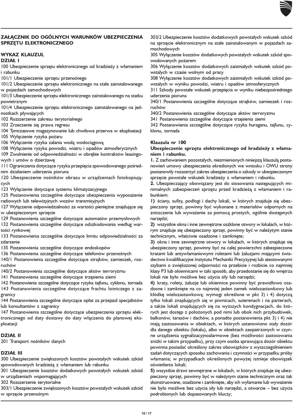 Ubezpieczenie sprzętu elektronicznego zainstalowanego na jednostkach pływających 102 Rozszerzenie zakresu terytorialnego 103 Zrzeczenie się prawa regresu 104 Tymczasowe magazynowanie lub chwilowa