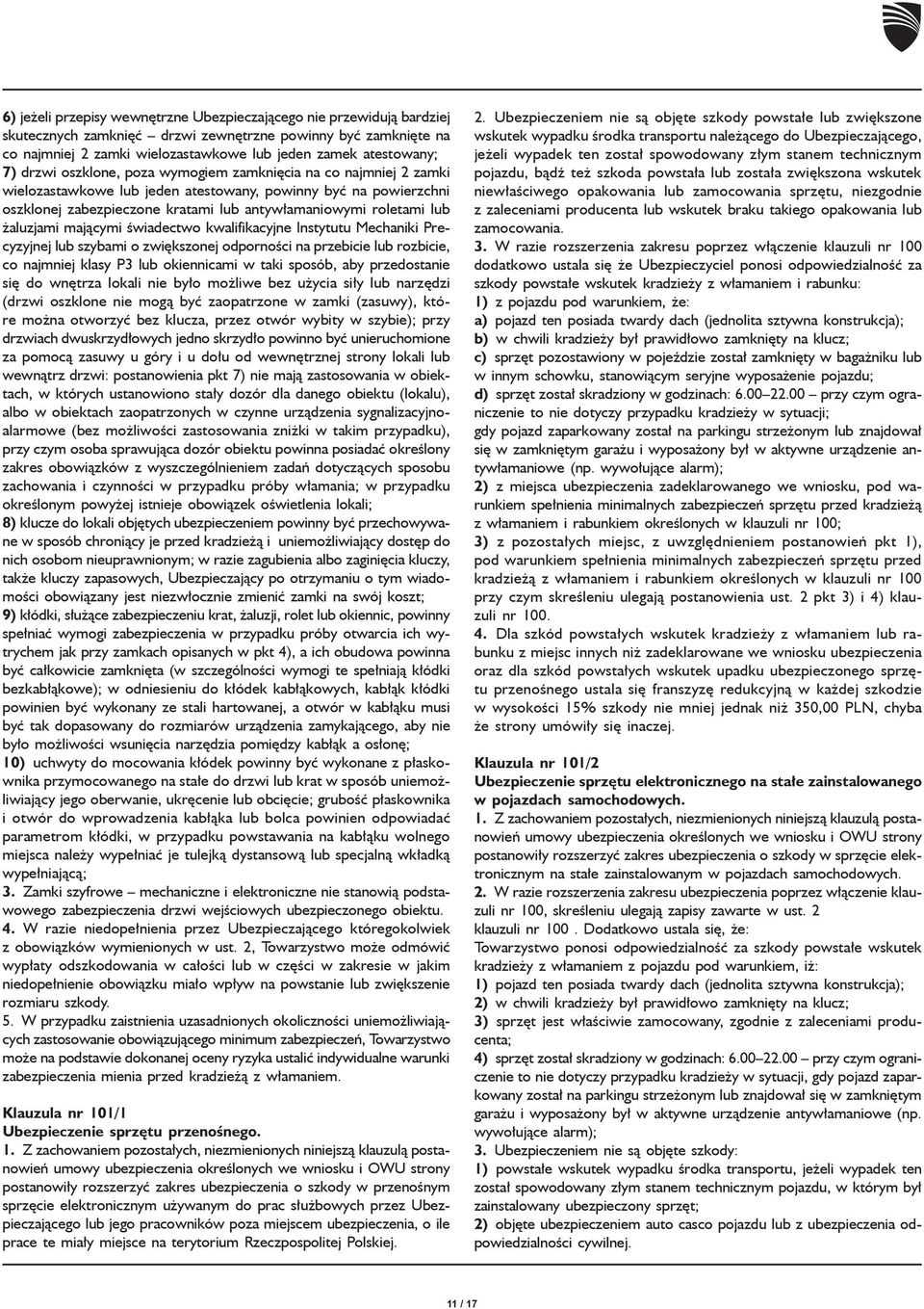 żaluzjami mającymi świadectwo kwalifikacyjne Instytutu Mechaniki Precyzyjnej lub szybami o zwiększonej odporności na przebicie lub rozbicie, co najmniej klasy P3 lub okiennicami w taki sposób, aby