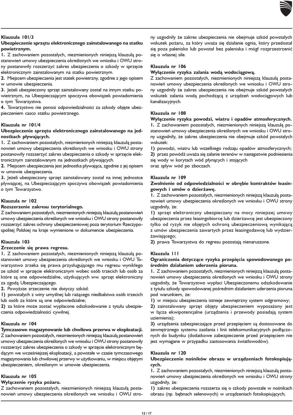 Jeżeli ubezpieczony sprzęt zainstalowany został na innym statku powietrznym, na Ubezpieczającym spoczywa obowiązek powiadomienia o tym Towarzystwa. 4.