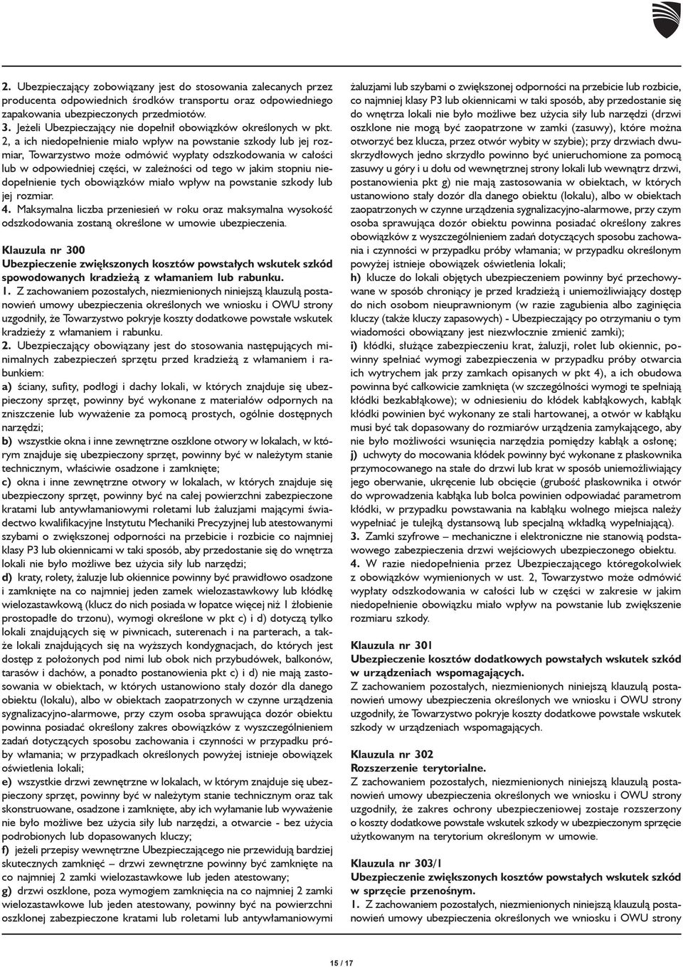2, a ich niedopełnienie miało wpływ na powstanie szkody lub jej rozmiar, Towarzystwo może odmówić wypłaty odszkodowania w całości lub w odpowiedniej części, w zależności od tego w jakim stopniu