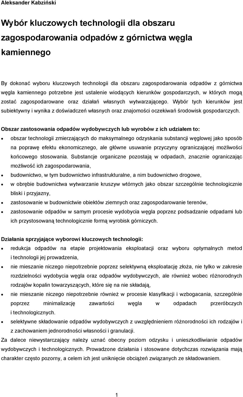 Wybór tych kierunków jest subiektywny i wynika z doświadczeń własnych oraz znajomości oczekiwań środowisk gospodarczych.