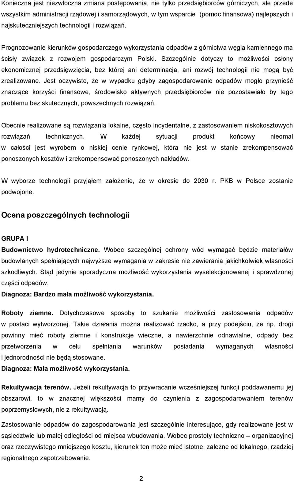 Szczególnie dotyczy to możliwości osłony ekonomicznej przedsięwzięcia, bez której ani determinacja, ani rozwój technologii nie mogą być zrealizowane.