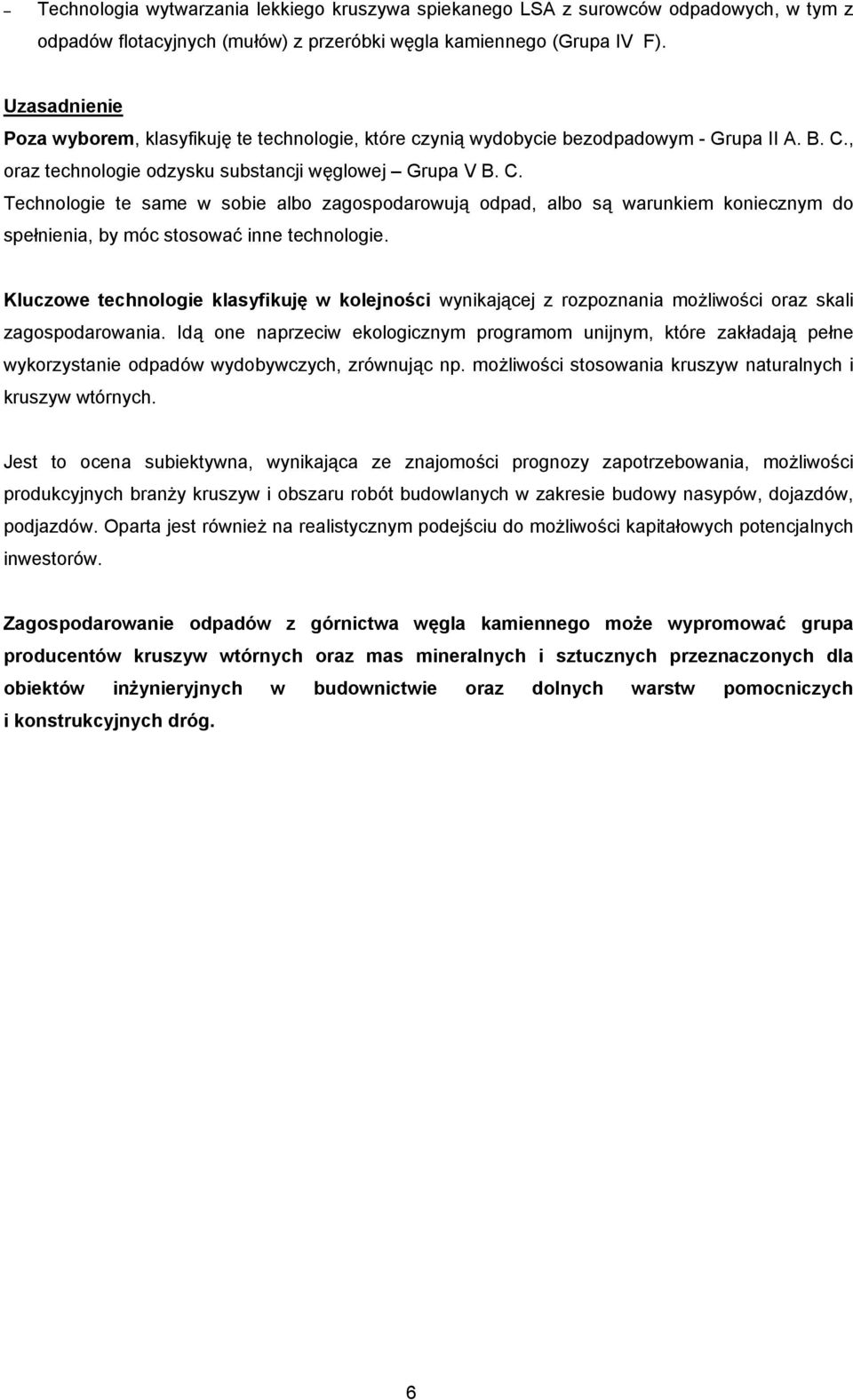 , oraz technologie odzysku substancji węglowej Grupa V B. C. Technologie te same w sobie albo zagospodarowują odpad, albo są warunkiem koniecznym do spełnienia, by móc stosować inne technologie.
