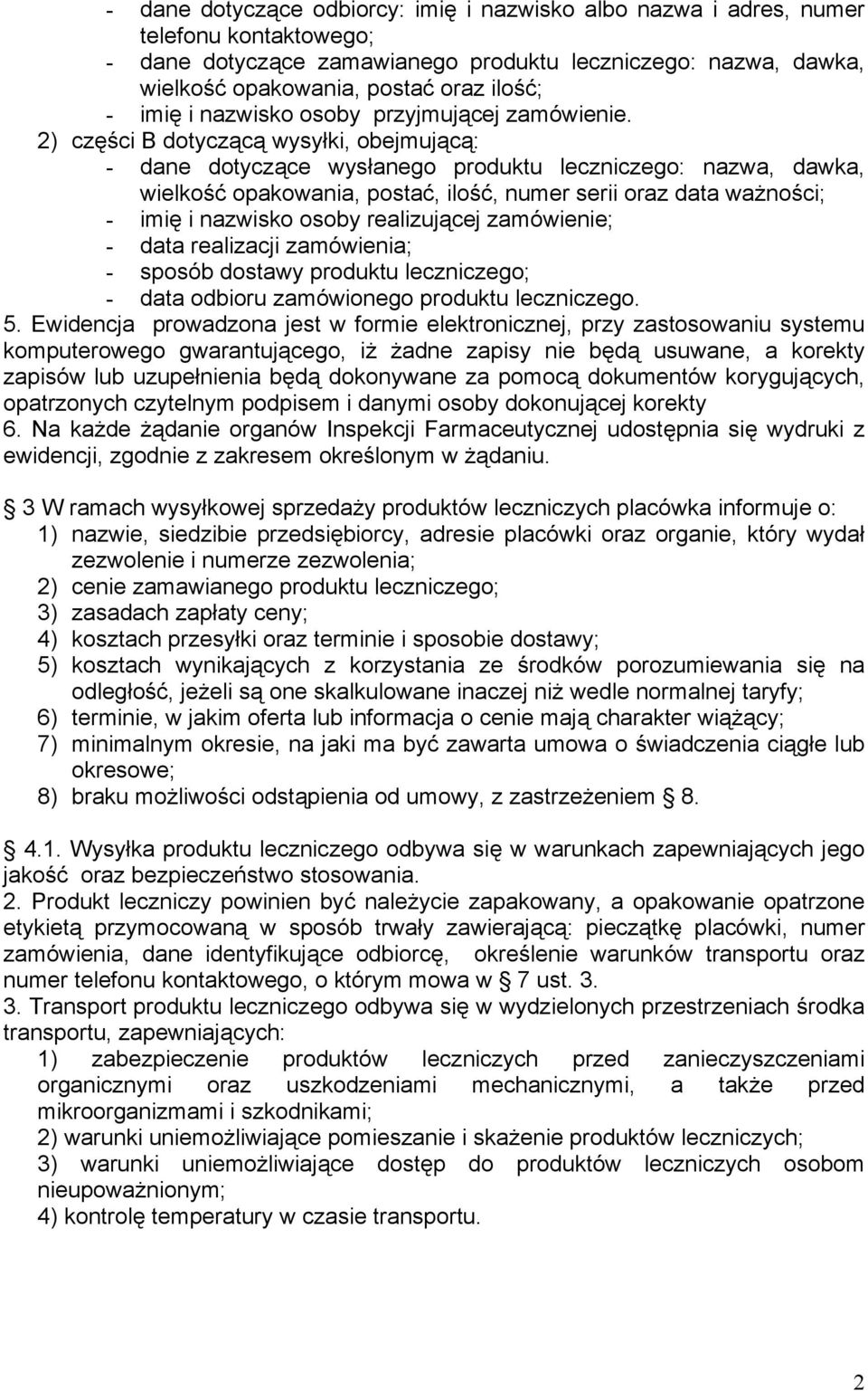 2) części B dotyczącą wysyłki, obejmującą: - dane dotyczące wysłanego produktu leczniczego: nazwa, dawka, wielkość opakowania, postać, ilość, numer serii oraz data ważności; - imię i nazwisko osoby