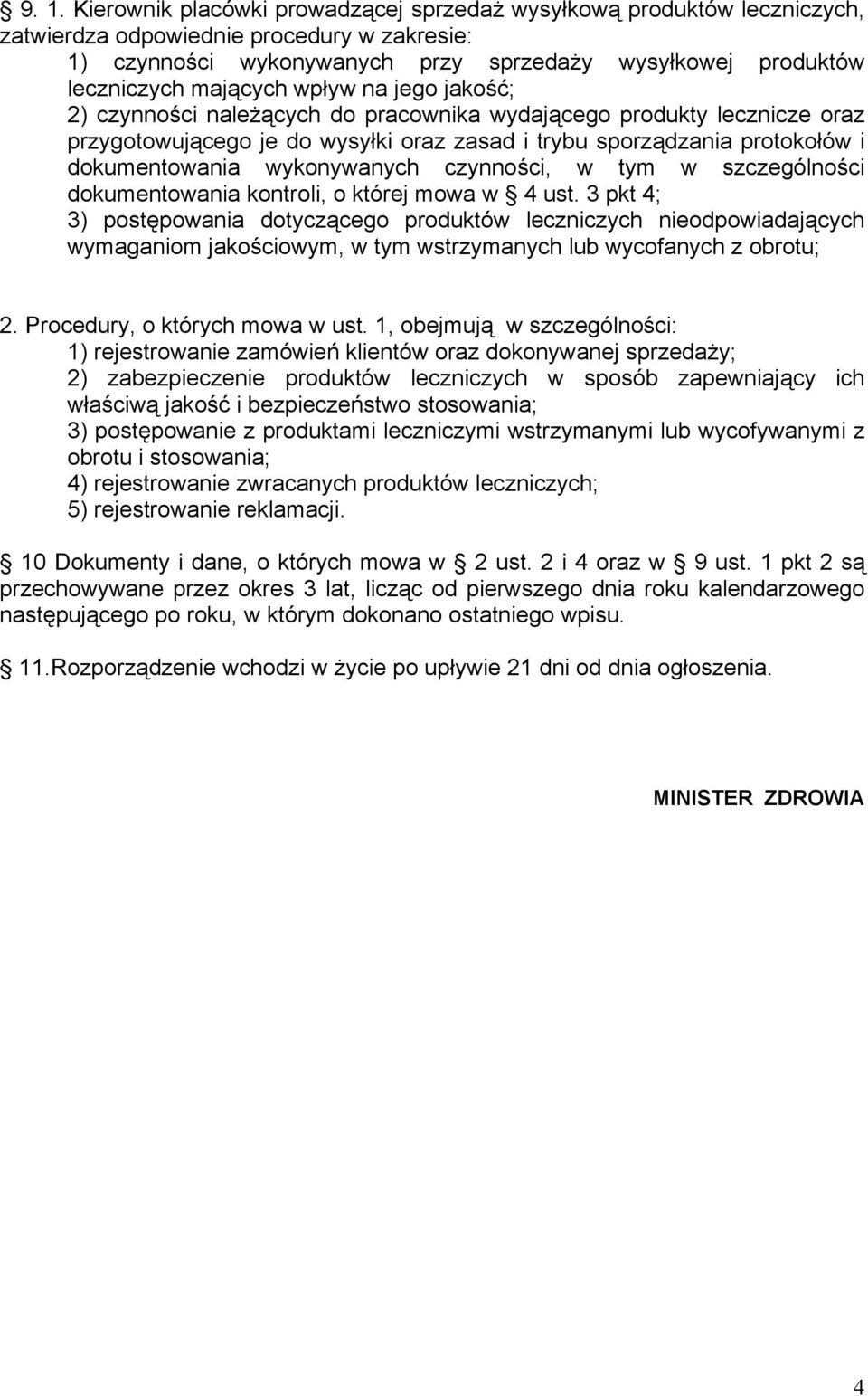 wykonywanych czynności, w tym w szczególności dokumentowania kontroli, o której mowa w 4 ust.