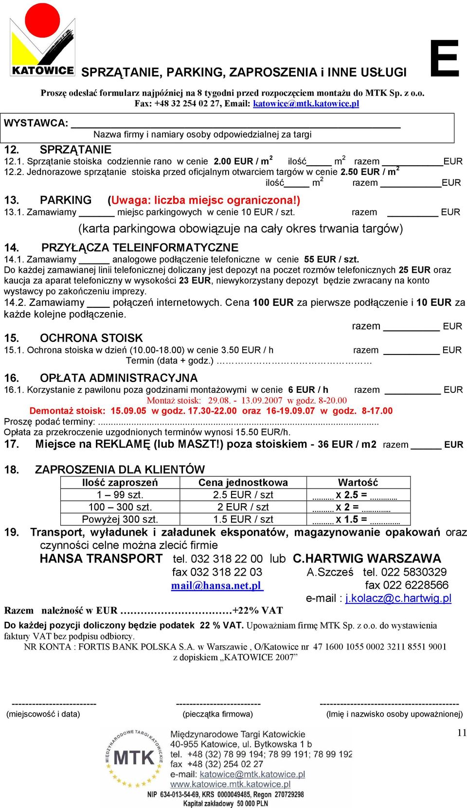 50 EUR / m 2 ilość m 2 razem EUR 13. PARKING (Uwaga: liczba miejsc ograniczona!) 13.1. Zamawiamy miejsc parkingowych w cenie 10 EUR / szt.