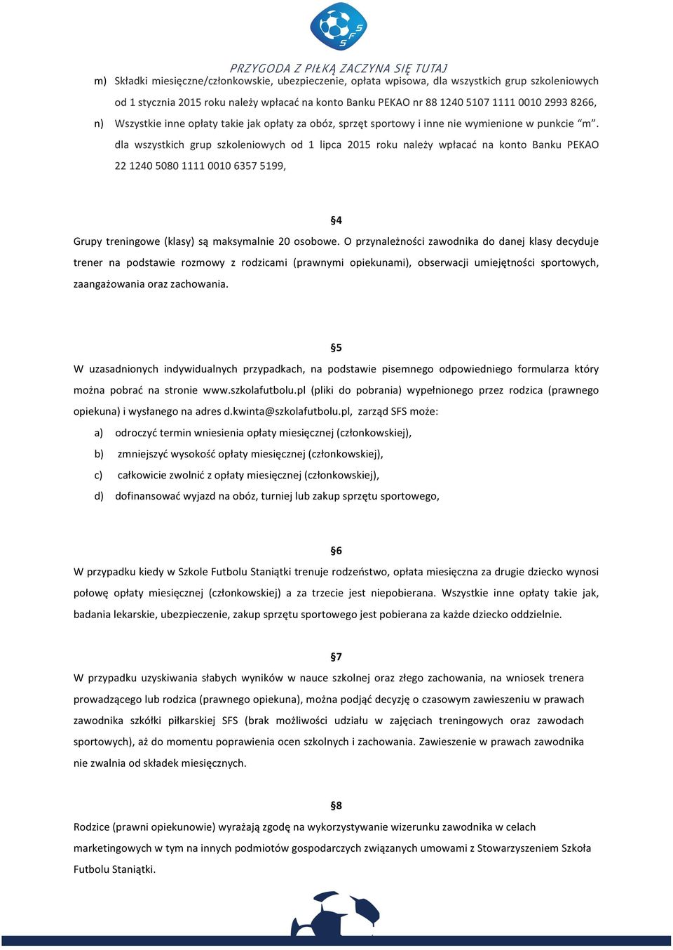 dla wszystkich grup szkoleniowych od 1 lipca 2015 roku należy wpłacać na konto Banku PEKAO 22 1240 5080 1111 0010 6357 5199, 4 Grupy treningowe (klasy) są maksymalnie 20 osobowe.
