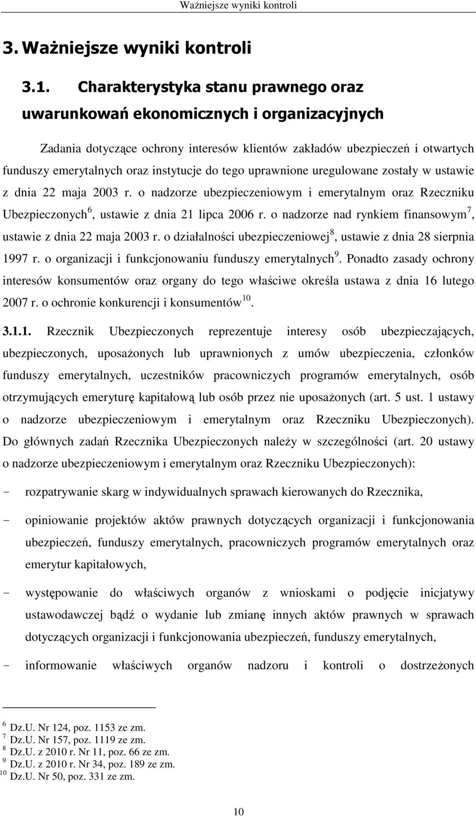 tego uprawnione uregulowane zostały w ustawie z dnia 22 maja 2003 r. o nadzorze ubezpieczeniowym i emerytalnym oraz Rzeczniku Ubezpieczonych 6, ustawie z dnia 21 lipca 2006 r.