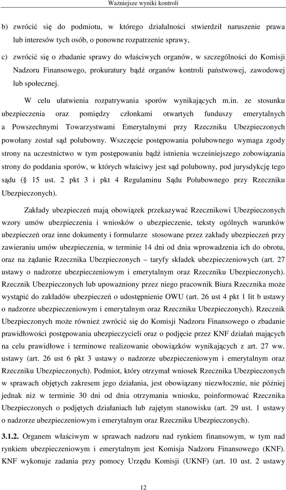 nsowego, prokuratury bądź organów kontroli państwowej, zawodowej lub społecznej. W celu ułatwienia rozpatrywania sporów wynikających m.in.