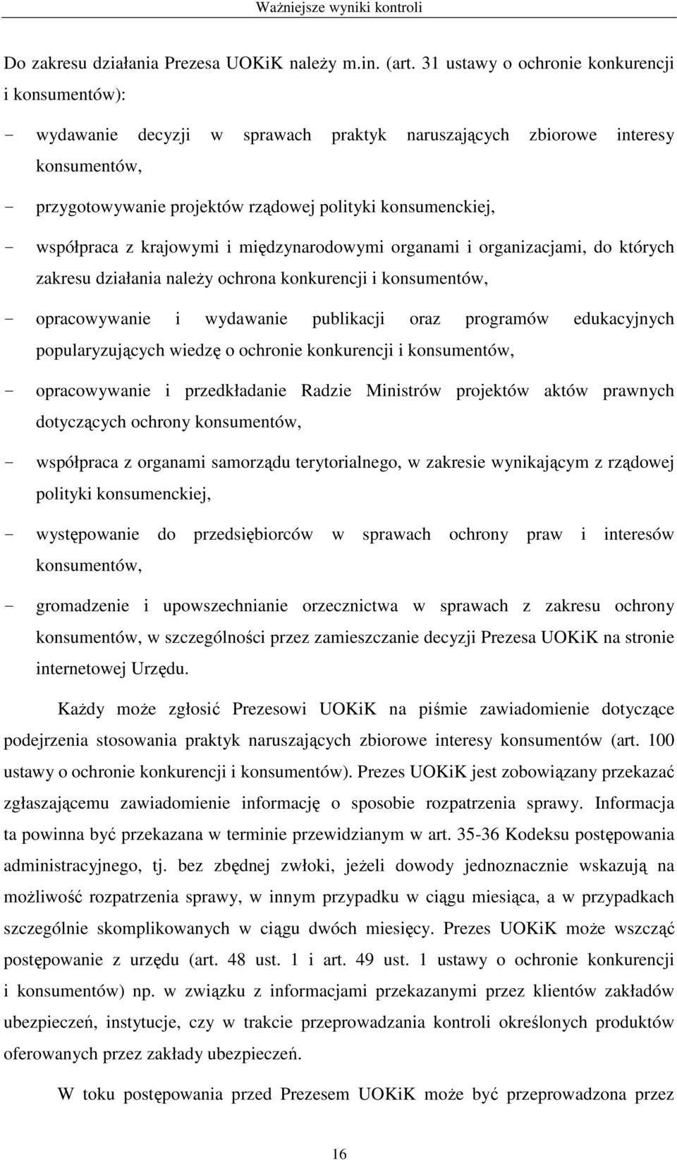 współpraca z krajowymi i międzynarodowymi organami i organizacjami, do których zakresu działania naleŝy ochrona konkurencji i konsumentów, - opracowywanie i wydawanie publikacji oraz programów