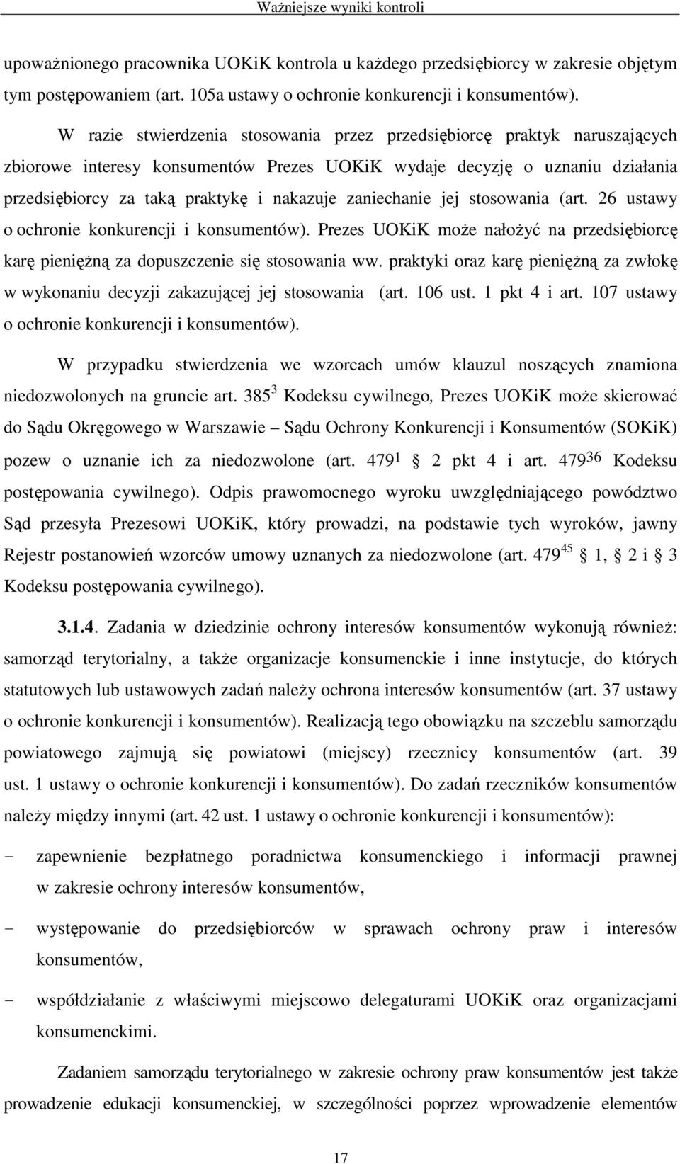 zaniechanie jej stosowania (art. 26 ustawy o ochronie konkurencji i konsumentów). Prezes UOKiK moŝe nałoŝyć na przedsiębiorcę karę pienięŝną za dopuszczenie się stosowania ww.